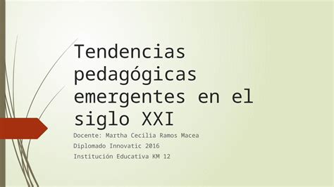 Pptx Tendencias Pedagogicas Emergentes En El Siglo Xxi Matha Ramos