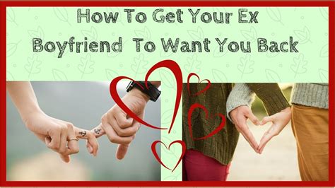 How To Get Your Ex Boyfriend To Want You Back Hacks And Tips To Make Him