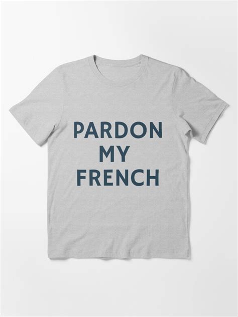 Pardon My French T Shirt By Maximoshirts Redbubble