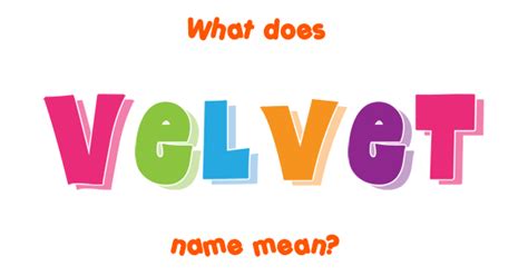 Velvet Name Meaning Of Velvet