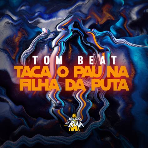 Taca O Pau Na Filha Da Puta Single By Tom Beat Spotify