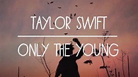 Taylor Swift - Only the Young (Lyric Video) - YouTube