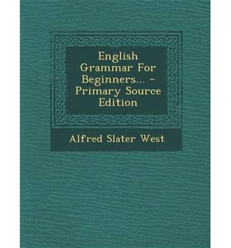 That is a good question. English Grammar for Beginners... : Alfred Slater West ...