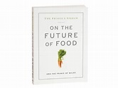 The Prince of Wales Speech on the Future of Food-Review – Cooking Up a ...