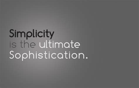 Simplicity Is The Ultimate Sophistication