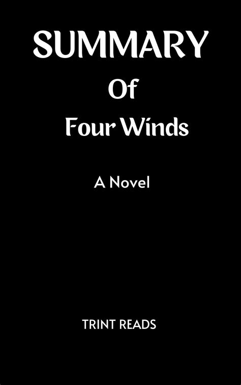 Summary Of The Four Winds By Kristin Hannah A Novel By Trint Reads