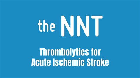 Thrombolytics For Acute Ischemic Stroke Nnt Evidence Review First10em