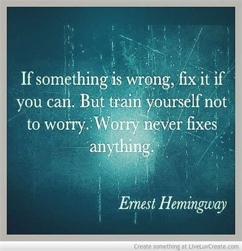 If Something Is Wrong Fix It If You Can But Train Yourself Not To