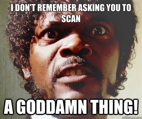 i don t remember asking you a goddamn thing samuel l jackson pulp fiction quickmeme
