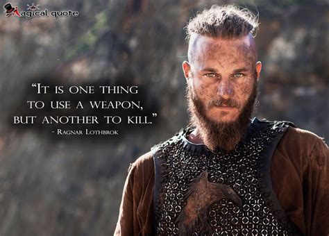 It Is One Thing To Use A Weapon But Another To Kill Magicalquote Viking Quotes Ragnar