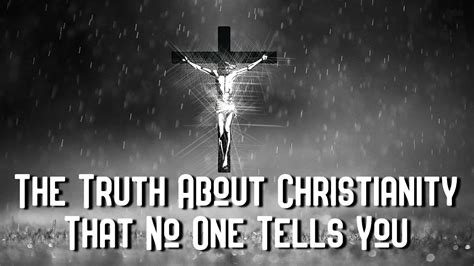 The Truth About Christianity That No One Tells You Youtube