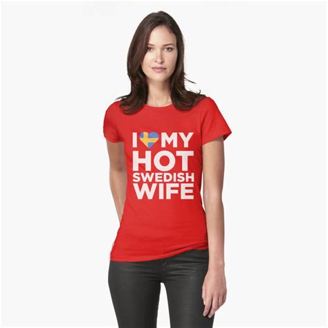 I Love My Hot Swedish Wife T Shirt By Alwaysawesome Redbubble
