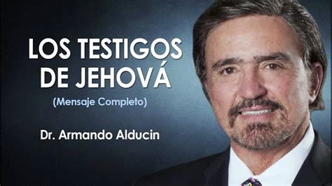 Doctor Armando Alducin Los Testigos De JehovÁ Prédicas Cristianas
