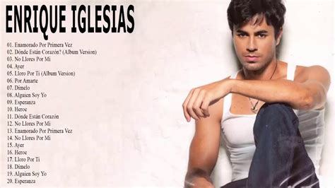 Enrique Iglesias Lo Mejor De Lo Mejor Sus Grandes Exitos Enrique