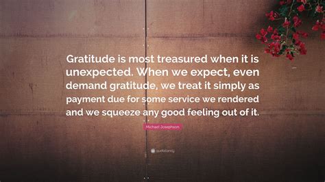 Michael Josephson Quote Gratitude Is Most Treasured When It Is