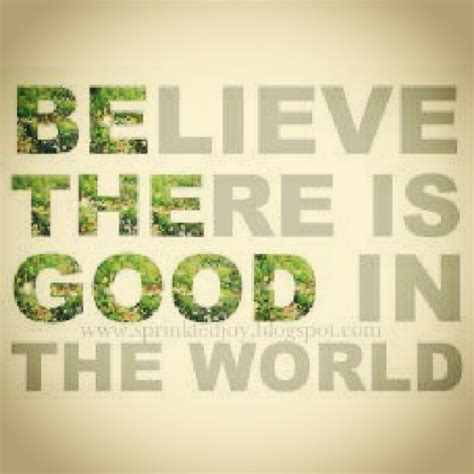 Believe There Is Good In The World Phrases