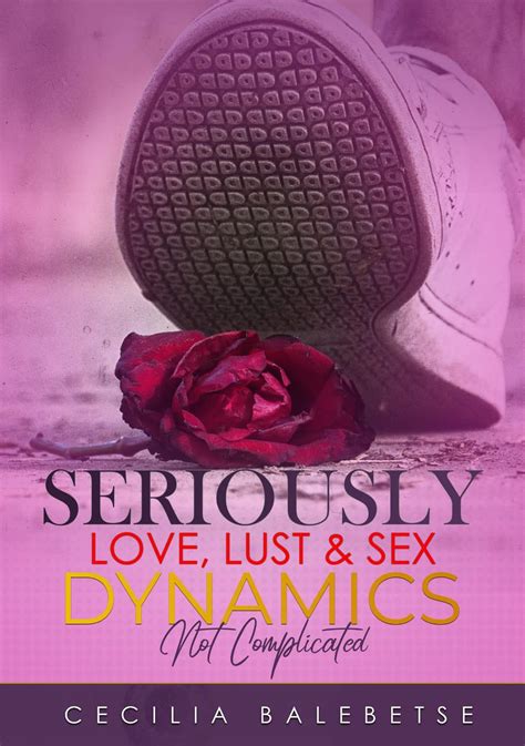 smashwords seriously love lust and sex dynamics a book by cecilia balebetse