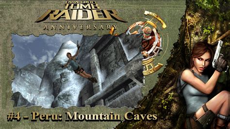4 Tomb Raider Anniversary Peru Mountain Caves 100 Walkthrough