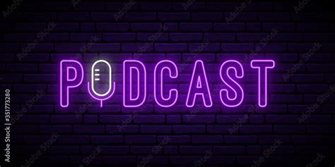 Podcast Neon Sign Glowing Podcast Emblem On Dark Brick Wall Background