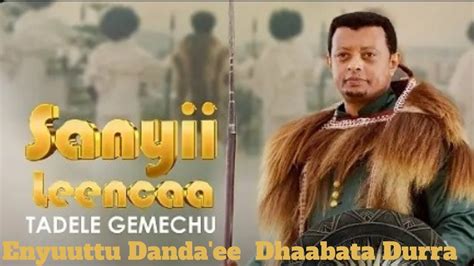 Tadele Gemechu Sanyii Leencaa Ethiopian 2023 Fully Afaan Oromo Music
