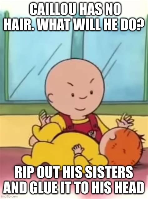 Caillou Pinching Baby Rosie Imgflip