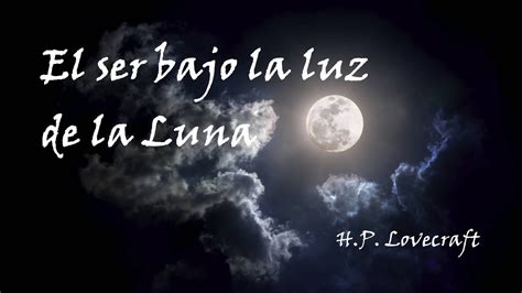 El Ser Bajo La Luz De La Luna Hp Lovecraft Relato Corto Youtube