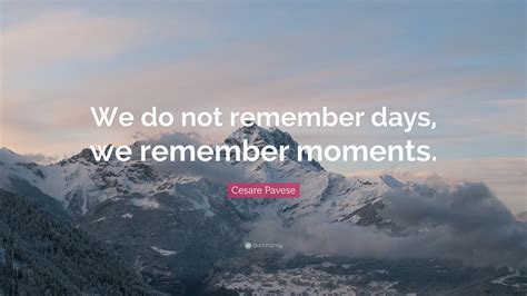 Cesare Pavese Quote We Do Not Remember Days We Remember Moments