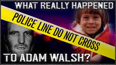What Happened To Adam Walsh An Examination Of The Evidence Or Lack