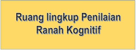 Bahwasanya ada beberapa ruang lingkup pendidikan islam antara lain: Ruang Lingkup Ranah Penilaian Kognitif - Unggul Teacher