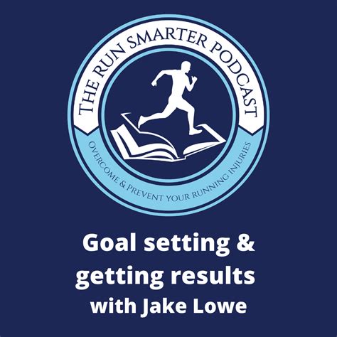 Goal Setting And Getting Results With Jake Lowe • The Run Smarter Series