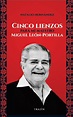 Cinco lienzos para mi maestro Miguel León-Portilla. HERNANDEZ NATALIO ...