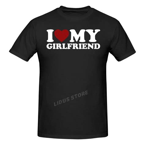 Funny I Love Heart My Girlfriend T Shirts Graphic Cotton Streetwear Short Sleeve O Neck Birthday