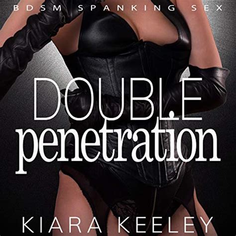 Amazon Com Double Penetration BDSM Spanking Sex Audible Audio Edition Kiara Keeley Jessica