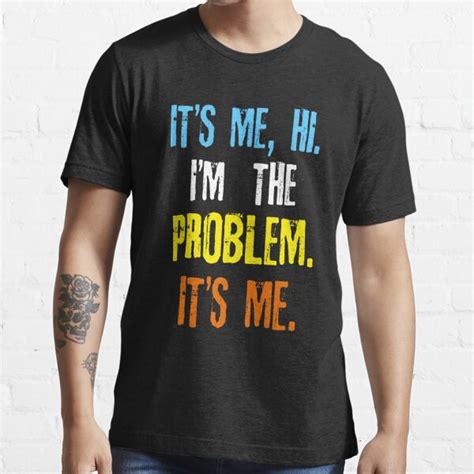 Its Me Hi Im The Problem T Shirt For Sale By Dandesignn Redbubble