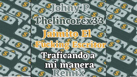 Traficando A Mi Manera Remix Ft The Lincorex X Johny P X Jaimito El