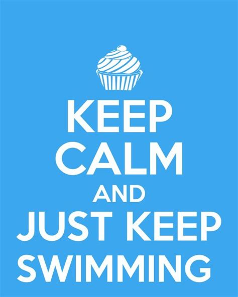 Just Keep Swimming Just Keep Swimming Just Keep Swimming I Live