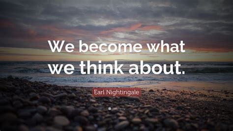 Earl Nightingale Quote We Become What We Think About 24 Wallpapers