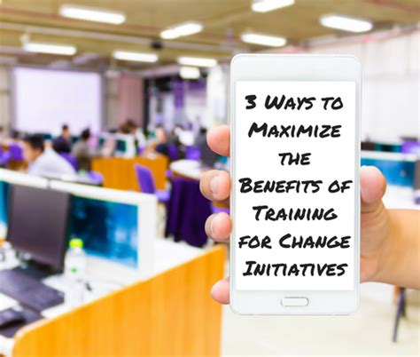 Three Ways To Maximize The Benefits Of The Training For Your Change