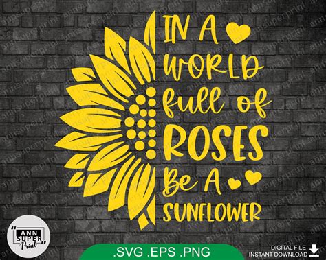 In A World Full Of Roses Be A Sunflower Svg Half Sunflower Etsy