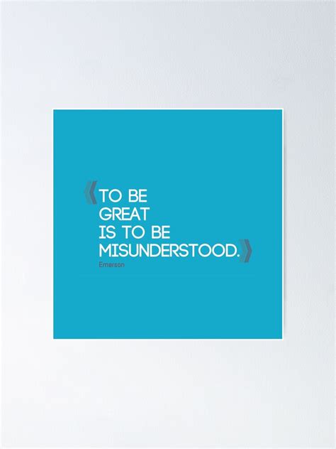 To Be Great Is To Be Misunderstood Ralph Waldo Emerson Quote Poster