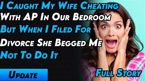 I Caught My Wife Cheating With Ap In Our Bedroom But When I Filed For