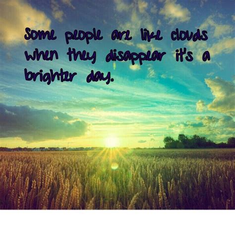 some people are like clouds when they disappear it s a brighter day bright day quotes lovely