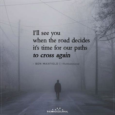 Ill See You When The Road Decides Its Time For Our Paths To Cross