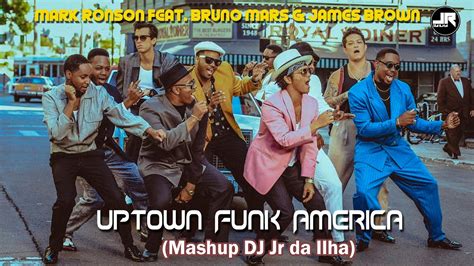 Mark Ronson Feat Bruno Mars James Brown Uptown Funk America Mashup Jr Da Ilha Youtube