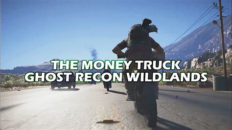 Ghost Recon Wildlands The Money Truck Youtube