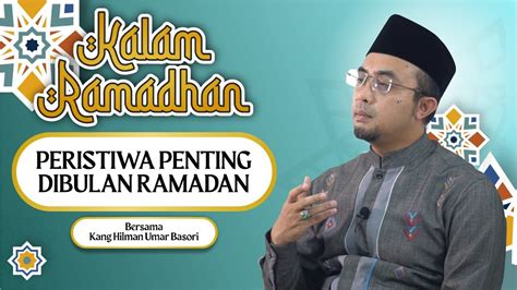 Peristiwa Penting Dibulan Ramadan Kalam Ramadan Eps Bersama Kang Hilman Kultum Ramadan