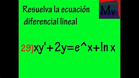Ecuación Diferencial Lineal Solución Xy2yexln X Ejercicio 29