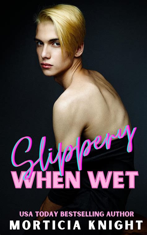 Slippery When Wet By Morticia Knight Goodreads