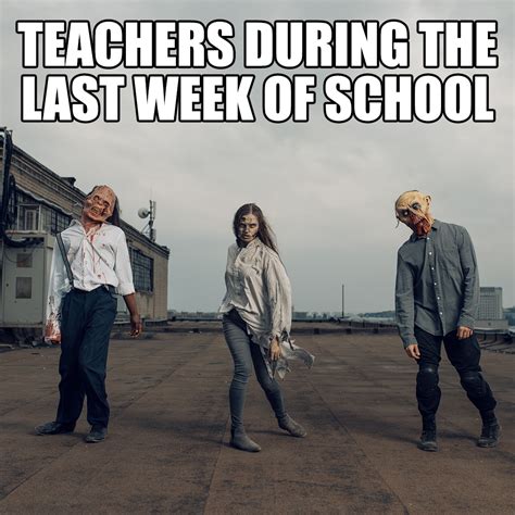 10 Teacher Memes For Surviving The Last Month Of School