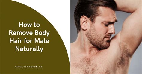 How To Remove Body Hair For Male Naturally